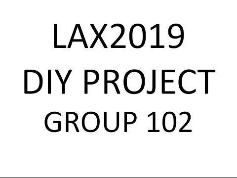 LAX2019 DIY Project Group 102 (DIY Project #1)
