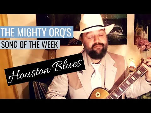 Mighty Orq's Song of the Week: Houston Blues