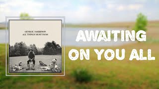 &quot;Awaiting On You All&quot; - George Harrison 🎧Lyrics