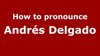 How to pronounce Andrés Delgado