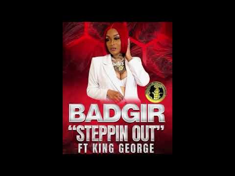 BadGir- "Steppin Out" Ft. King George (Offical Audio)