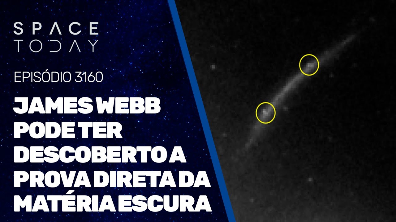 JAMES WEBB PODE TER DESCOBERTO A PROVA DIRETA DA MATÉRIA ESCURA