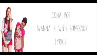 Icona Pop-I Wanna Be With Somebody Lyrics
