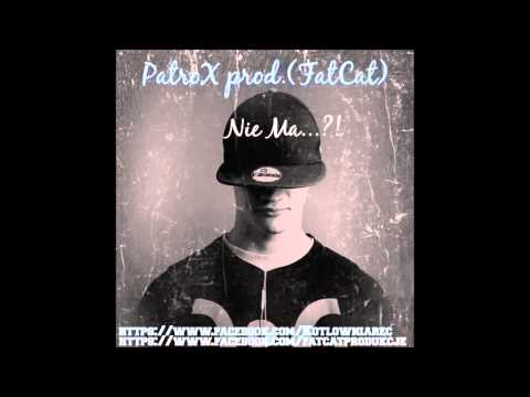 PatroX prod.(Fatcat) - Nie Ma...?!