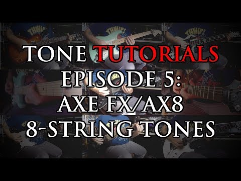 Tone Tutorials Episode 5: Axe FX/AX8 8-string Tones