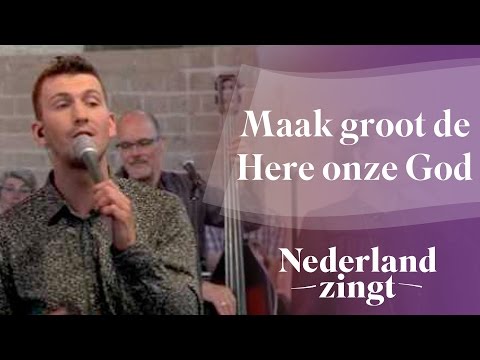 Nederland Zingt: Maak groot, de Here onze God