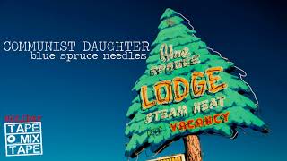 Communist Daughter - Blue Spruce Needles