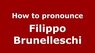 How to pronounce Filippo Brunelleschi