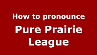 How to pronounce Pure Prairie League