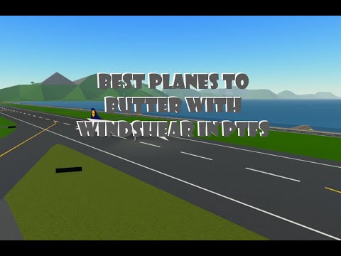 best planes to butter with windshear in PTFS (by bugo)