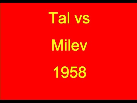 Mikhail Tal vs Zdravko Milev - 1958