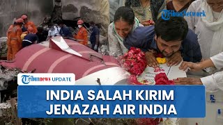 Skandal Salah Kirim Jenazah Korban Air India, Guncang Keluarga Inggris dan Pemerintah India