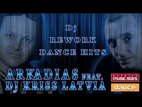 ARKADIAS feat. DJ KRISS LATVIA — DJ REWORK DANCE HITS