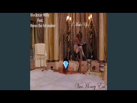 Make Up (feat. Blockstar Milly & Remo The Hitmaker)