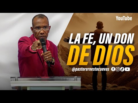 LA FE, UN DON DE DIOS | PASTOR ERNESTO CUEVAS