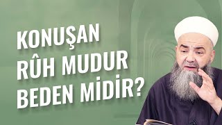 Konuşan Rûh mudur Beden midir?