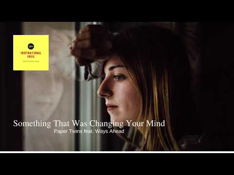 Something That Was Changing Your Mind by Paper Twins featuring Ways Ahead