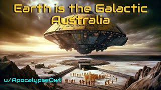 Earth is the Galactic Australia | HFY | One Shot