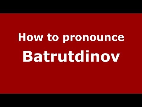 How to pronounce Batrutdinov (Russian/Russia) - PronounceNames.com