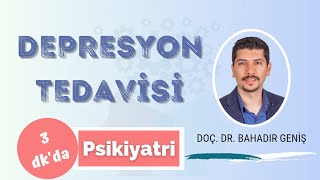 DEPRESYON TEDAVİSİ - Psikiyatrik Hastalıklar - 3 Dakikada Psikiyatri