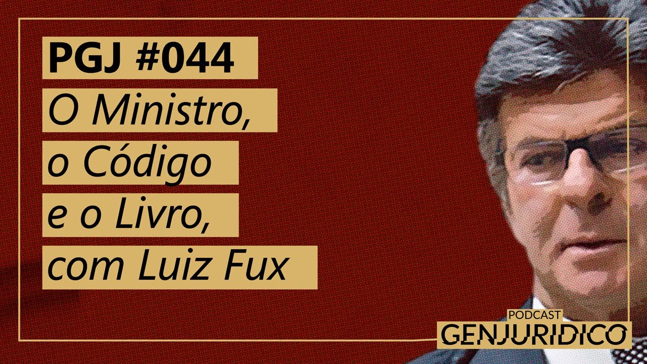 PGJ #044 - O Ministro, o Código e o Livro, com Luiz Fux