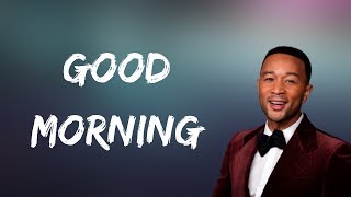John Legend - Good Morning (Lyrics)