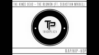 The Kings Dead - The Reunion (ft. Sebastian Mikael)