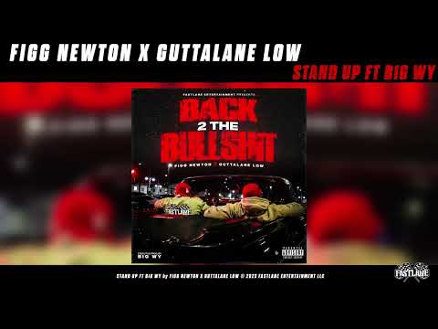 FIGG NEWTON X GUTTALANE LOW - STAND UP FT BIG WY [OFFICIAL AUDIO]