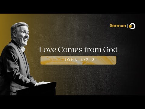 Love Comes from God | Sermon on 1 John 4:7–21 by Pastor Colin Smith