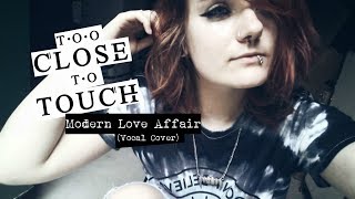 Too Close To Touch- Modern Love Affair (Vocal Cover)