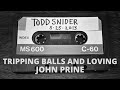 Todd Snider  -Tripping Balls And Loving John Prine (Field Recording)