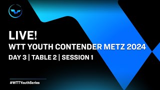 LIVE! | T2 | Day 3 | WTT Youth Contender Metz 2024 | Session 1