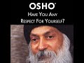 OSHO Have You Any Respect For Yourself