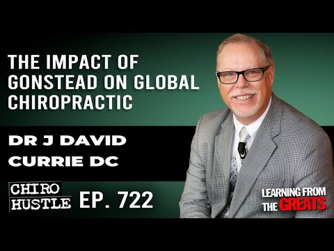 The Impact of Gonstead on Global Chiropractic with Dr J David Currie DC - Chiro Hustle Podcast 722