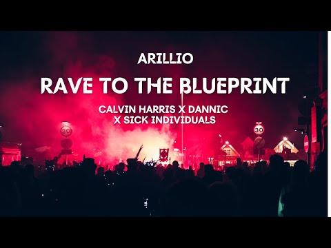 Calvin Harris X Dannic X Sick Individuals - Rave To The Blueprint [Music Video] (Arillio Mashup)