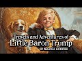 Travels And Adventures Of Little Baron Trump And His Wonderful Dog Bulger Audiobook