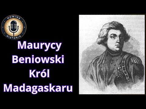 Maurycy Beniowski: Król Madagaskaru i Awanturnik XVIII wieku
