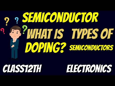 What is Doping?| Types of Semiconductor| Class12th| CONCEPTUAL PHYSICS