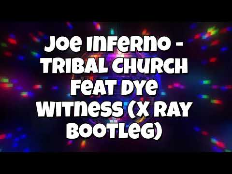 Joe Inferno   Tribal Church Feat Dye Witness ( X Ray Bootleg)