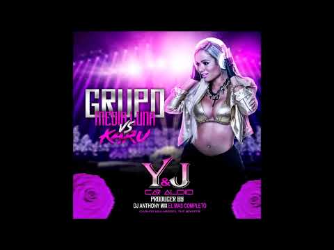 MEDIA LUNA&GRUPO KARU Y&J CAR AUDIO FT  DJ ANTHONY MIX EL COMPLETO