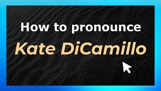 How to pronounce Kate Dicamillo
