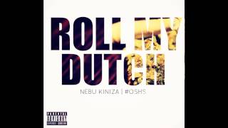 Nebu Kiniza - Roll My Dutch [Prod. By EuroMajezty]