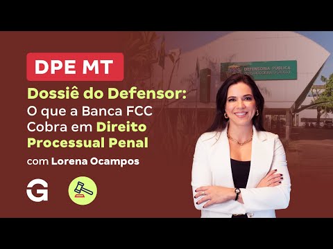 Concurso DPE MT | Dossiê do Defensor: O que a Banca FCC Cobra em Direito Processual Penal