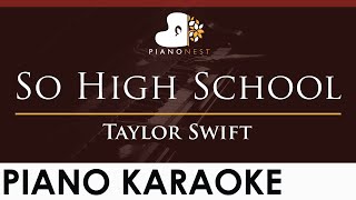 Taylor Swift - So High School - HIGHER Key (Piano Karaoke Instrumental)