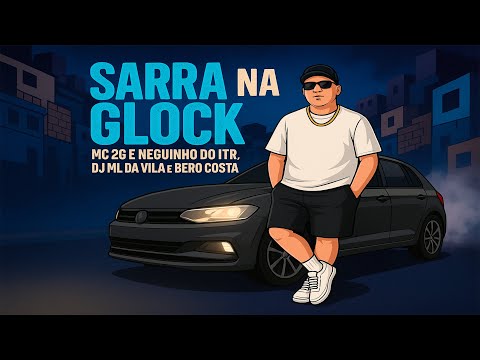 SARRA NA GLOCK  - MC 2G DO SF E NEGUINHO DO ITR ( DJ ML DA VILA E BERO COSTA )