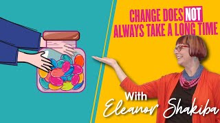 Change does NOT always take a long time