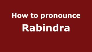 How to pronounce Rabindra