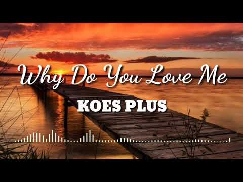 Why Do You Love Me - KOES PLUS (vidoe lirik)