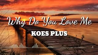 Download lagu Why Do You Love Me - KOES PLUS (vidoe lirik) mp3