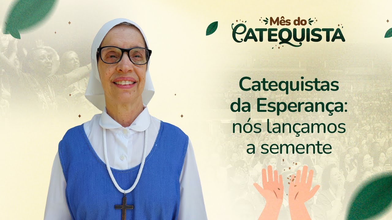 Catequistas da Esperança: Nós lançamos a semente - Ir. Lúcia Imaculada | MÊS DO CATEQUISTA 2024
